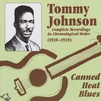 Zahraniční hudba CD Tommy Johnson: Canned Heat Blues - Complete Recordings In Chronological Order (1928-1929) 2022