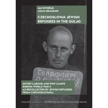 Czechoslovak Jewish Refugees in the Gulag Soviet Labour and Pow Camps During World War II As Recolle - Dvořák Jan Hradilek Adam