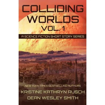 Colliding Worlds, Vol. 1 - Rusch Kristine Katryn