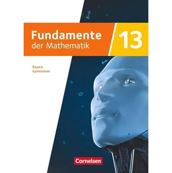 Fundamente der Mathematik 13. Jahrgangsstufe - Ausgabe Bayern 2023 - Schulbuch mit digitalen Hilfen und interaktiven Zwischentes