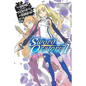 Is It Wrong to Try to Pick Up Girls in a Dungeon? On the Side: Sword Oratoria, Vol. 1 - Omori, Fujino a Haimura, Kiyotaka a Yasuda, Suzuhito
