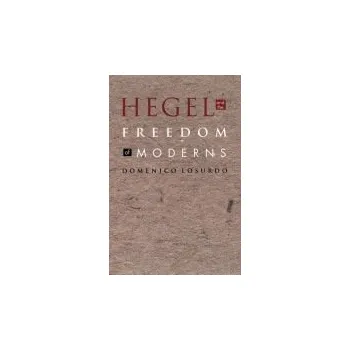 Hegel and the Freedom of Moderns - Losurdo, Domenico
