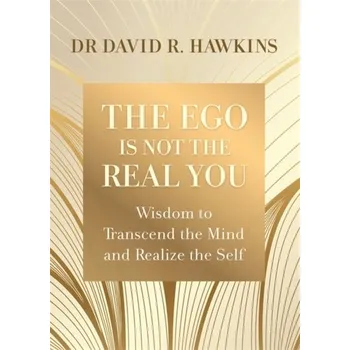 Osobní rozvoj The Ego Is Not the Real You - David R. Hawkins