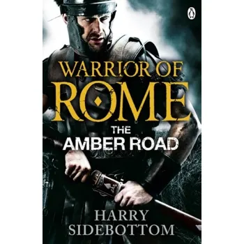 Cizojazyčná kniha Warrior of Rome VI: The Amber Road - Sidebottom, Harry