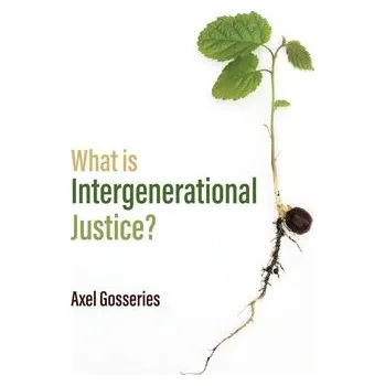 Cizojazyčná kniha What is Intergenerational Justice? - Gosseries, Axel