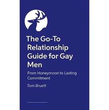 Go-To Relationship Guide for Gay Men - Bruett, Tom