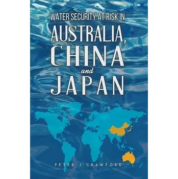 Cestování Water Security at Risk in Australia, China and Japan - Crawford, Peter J
