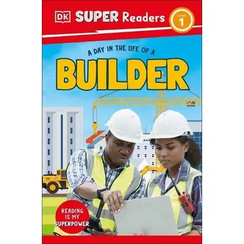 Anglický jazyk DK Super Readers Level 1 A Day in the Life of a Builder - DK