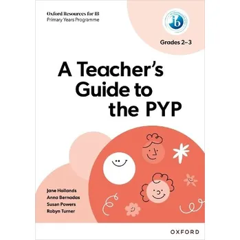 Cizí jazyk Oxford Resources for IB: A Teacher's Guide to the PYP (Grades 2-3) - Hollands, Jane a Bernadas, Anna a Powers, Susan a Turner, Robyn