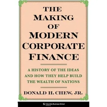 Cizojazyčná kniha Making of Modern Corporate Finance - Chew, Donald (Editor-in-Chief, Journal of Applied Corporate Finance, Morgan Stanley)