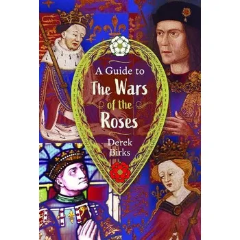 Guide to the Wars of the Roses - Birks, Derek