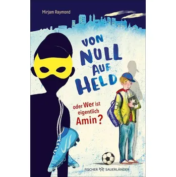 Von Null auf Held oder Wer ist eigentlich Amin? - Raymond, Mirjam