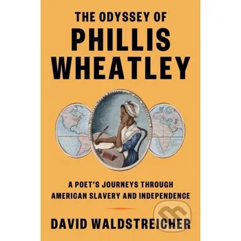 Literární biografie The Odyssey of Phillis Wheatley - David Waldstreicher Farrar, Straus and Giroux