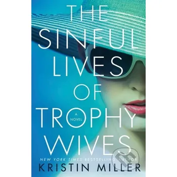 The Sinful Lives of Trophy Wives - Kristin Miller Ballantine