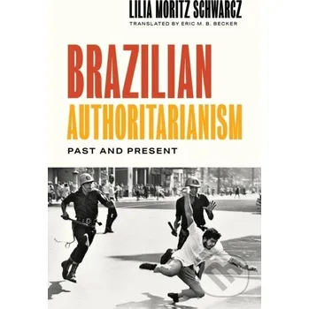 Brazilian Authoritarianism - Lilia Moritz Schwarcz Princeton University Press