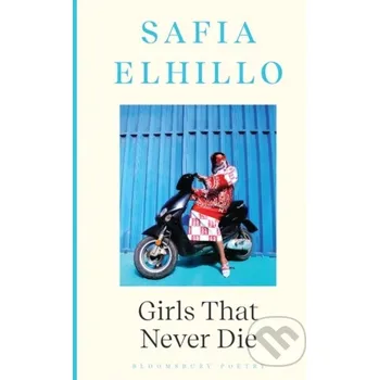Poezie Girls that Never Die - Safia Elhillo Bloomsbury