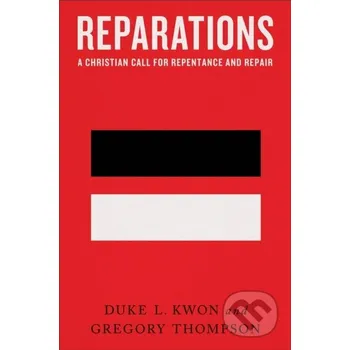 Reparations – A Christian Call for Repentance and Repair - Duke L. Kwon, Gregory Thompson