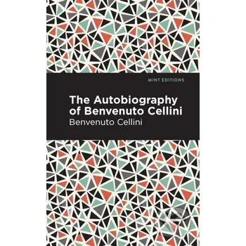 Literární biografie Autobiography of Benvenuto Cellini - Benvenuto Cellini