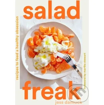 Populárně naučná literatura pro dospělé Salad Freak: Recipes to Feed a Healthy Obsession - Jess Damuck ABRAMS