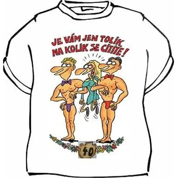 Žertovný předmět Divja.cz Tričko - 40 Je vám jen tolik, na kolik se cítíte - pro ženu Velikost: XXL