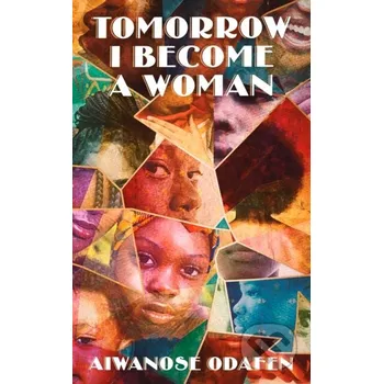 Tomorrow I Become a Woman - Aiwanose Odafen Scribner