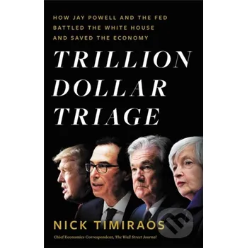 Trillion Dollar Triage - Nick Timiraos Little, Brown