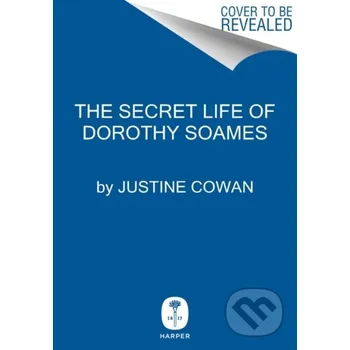 The Secret Life of Dorothy Soames - Justine Cowan HarperCollins
