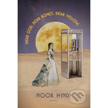 Poezie DEAR GOD. DEAR BONES. DEAR YELLOW. - Noor Hindi Haymarket Books
