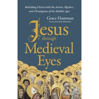 Jesus through Medieval Eyes - Hamman Grace Zondervan