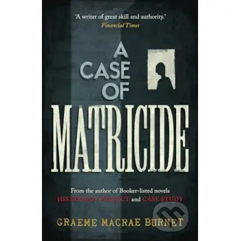 A Case of Matricide - Graeme Macrae Burnet