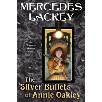 The Silver Bullets of Annie Oakley - Mercedes Lackey Daw Books