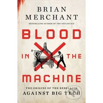 Cizí jazyk Blood in the Machine - Brian Merchant Little, Brown