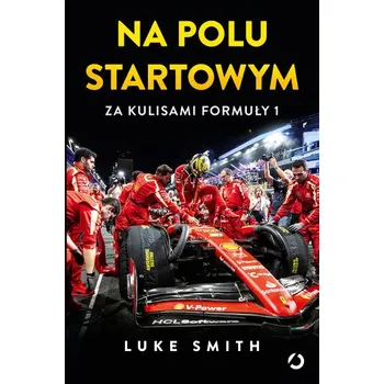 Na polu startowym. Za kulisami Formuły 1 - Smith, Luke