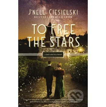 To Free the Stars - J'nell Ciesielski Thomas Nelson Publishers