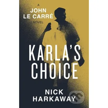 Beletrie pro dospělé Karla's Choice - John le Carre, Nick Harkaway Viking