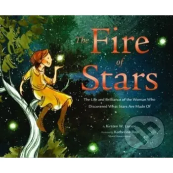 Cizojazyčná kniha The Fire of Stars - Kirsten W Larson Chronicle Books