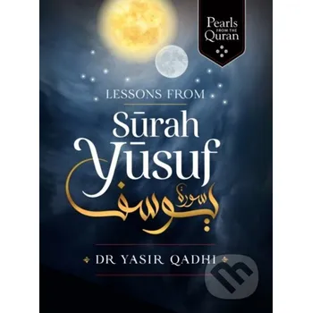 Lessons from Surah Yusuf - Yasir Qadhi