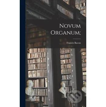 Novum Organum; - Bacon Francis Legare Street Press
