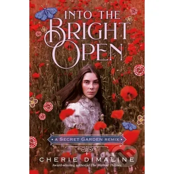 Into the Bright Open: A Secret Garden Remix - Cherie Dimaline Feiwel and Friends