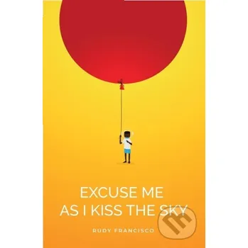 Poezie Excuse Me As I Kiss The Sky - Rudy Francisco