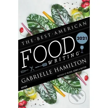 The Best American Food Writing 2021 - Gabrielle Hamilton, Silvia Killingsworth Mariner Books
