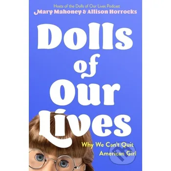Dolls of Our Lives - Allison Horrocks, Mary Mahoney Feiwel and Friends