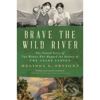 Literární biografie Brave the Wild River - Melissa L. Sevigny WW Norton &amp; Co
