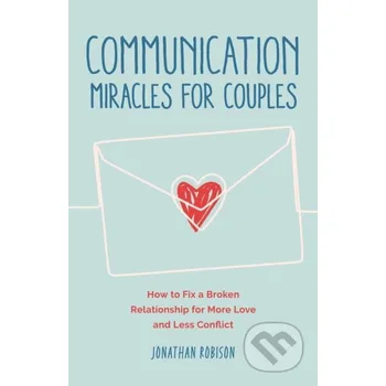 Communication Miracles for Couples - Jonathan Robinson