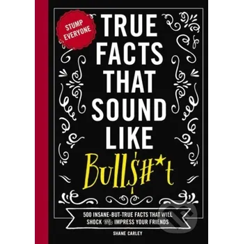 True Facts That Sound Like Bull$#*t - Shane Carley