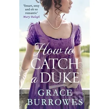 How To Catch A Duke - Grace Burrowes Piatkus