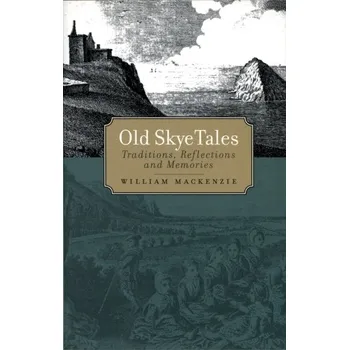 Old Skye Tales - Mackenzie, William L.