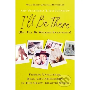 Literární biografie I'll Be There (But I'll Be Wearing Sweatpants) - Amy Weatherly, Jess Johnston Thomas Nelson Publishers