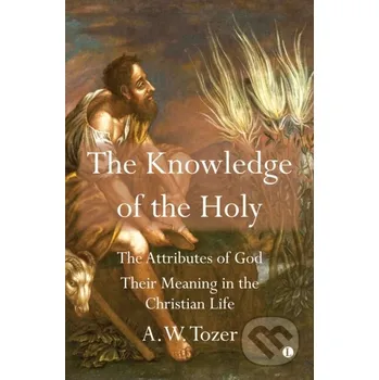 The Knowledge of the Holy - A.W. Tozer