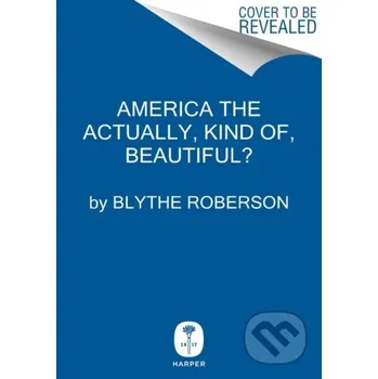 Umění America the Beautiful? - Blythe Roberson HarperCollins